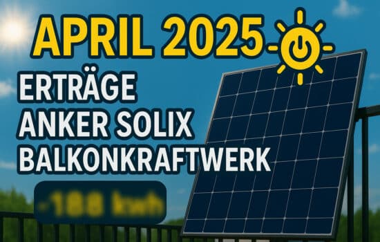 Die Erträge meines Anker Solix Balkonkraftwerks im April 2025