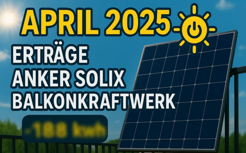 Die Erträge meines Anker Solix Balkonkraftwerks im April 2025